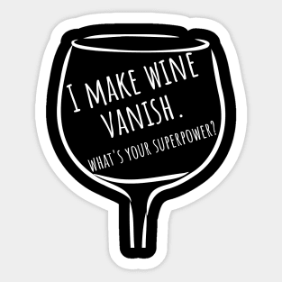 I Make Wine Vanish. What's Your Superpower? Funny Wine Lover Saying. Sticker